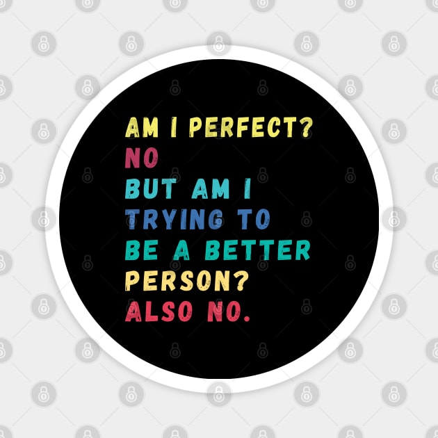 Am I Perfect a better person quotes Magnet by Gaming champion